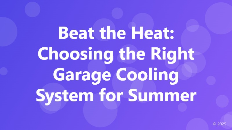 Beat the Heat: Choosing the Right Garage Cooling System for Summer