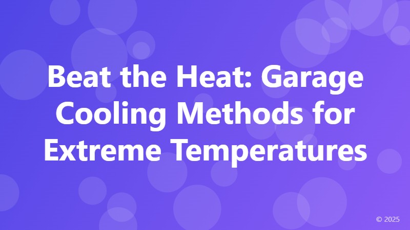 Beat the Heat: Garage Cooling Methods for Extreme Temperatures