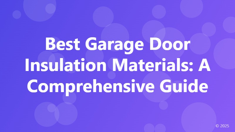 Best Garage Door Insulation Materials: A Comprehensive Guide