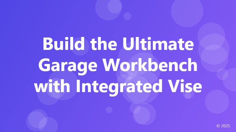 Build the Ultimate Garage Workbench with Integrated Vise