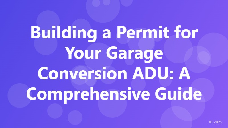 Building a Permit for Your Garage Conversion ADU: A Comprehensive Guide