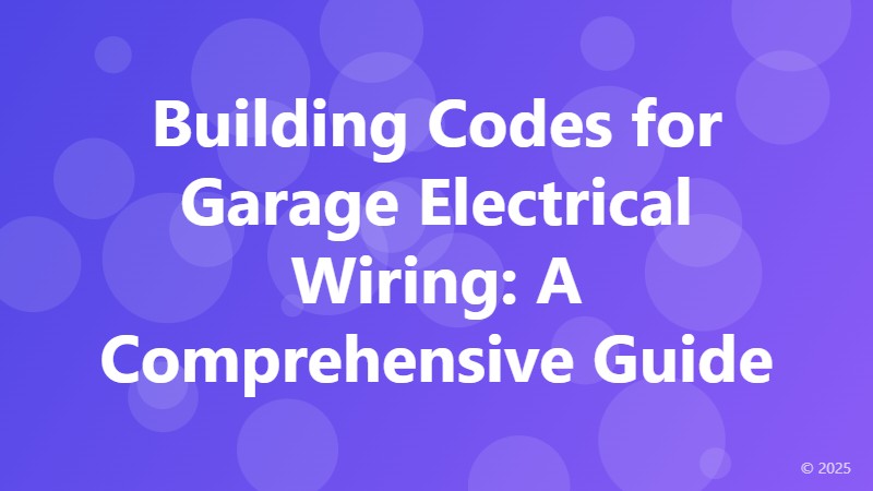 Building Codes for Garage Electrical Wiring: A Comprehensive Guide