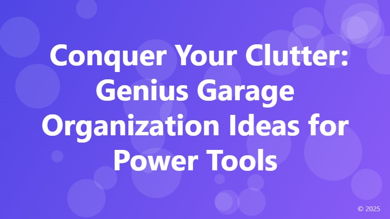 Conquer Your Clutter: Genius Garage Organization Ideas for Power Tools