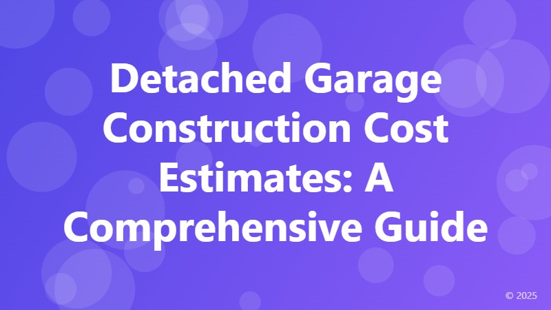 Detached Garage Construction Cost Estimates: A Comprehensive Guide