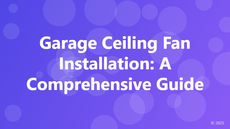 Garage Ceiling Fan Installation: A Comprehensive Guide
