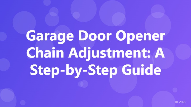 Garage Door Opener Chain Adjustment: A Step-by-Step Guide