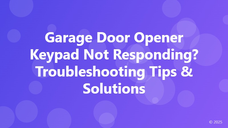 Garage Door Opener Keypad Not Responding? Troubleshooting Tips & Solutions