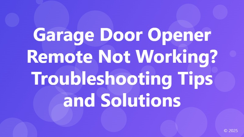 Garage Door Opener Remote Not Working? Troubleshooting Tips and Solutions