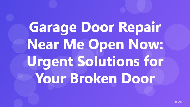 Garage Door Repair Near Me Open Now: Urgent Solutions for Your Broken Door
