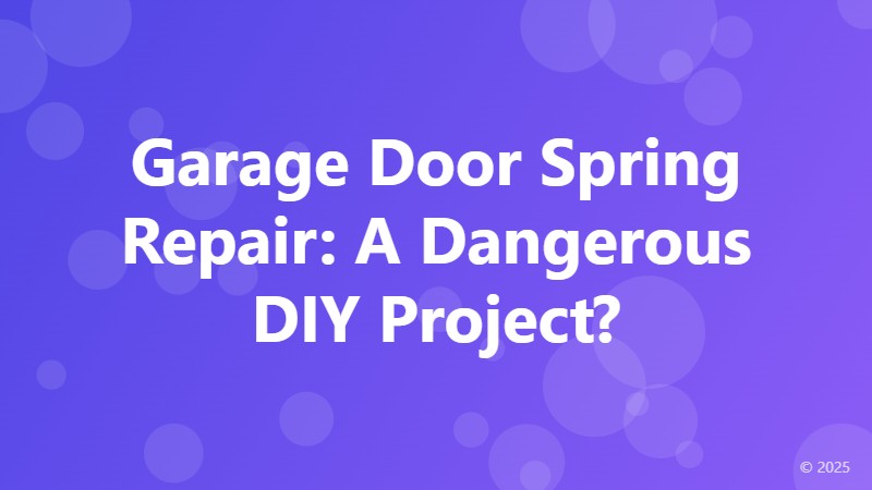 Garage Door Spring Repair: A Dangerous DIY Project?