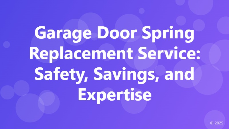 Garage Door Spring Replacement Service: Safety, Savings, and Expertise