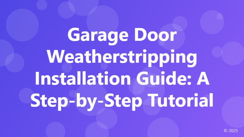 Garage Door Weatherstripping Installation Guide: A Step-by-Step Tutorial