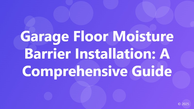 Garage Floor Moisture Barrier Installation: A Comprehensive Guide