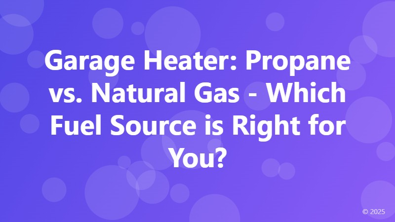 Garage Heater: Propane vs. Natural Gas - Which Fuel Source is Right for You?
