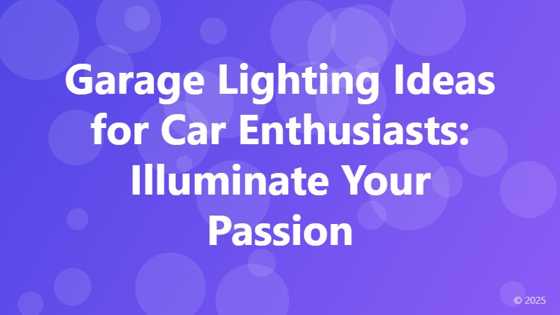 Garage Lighting Ideas for Car Enthusiasts: Illuminate Your Passion