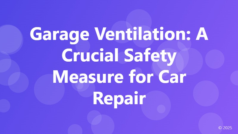 Garage Ventilation: A Crucial Safety Measure for Car Repair
