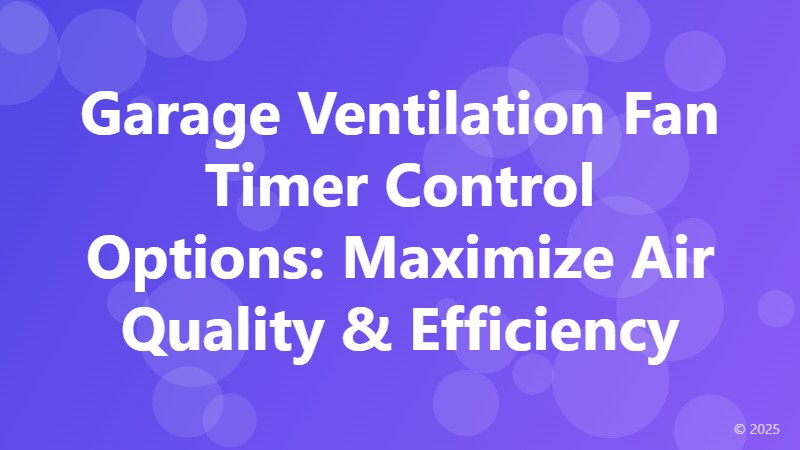 Garage Ventilation Fan Timer Control Options: Maximize Air Quality & Efficiency