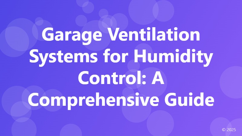 Garage Ventilation Systems for Humidity Control: A Comprehensive Guide
