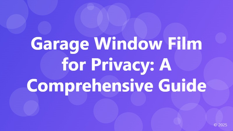 Garage Window Film for Privacy: A Comprehensive Guide