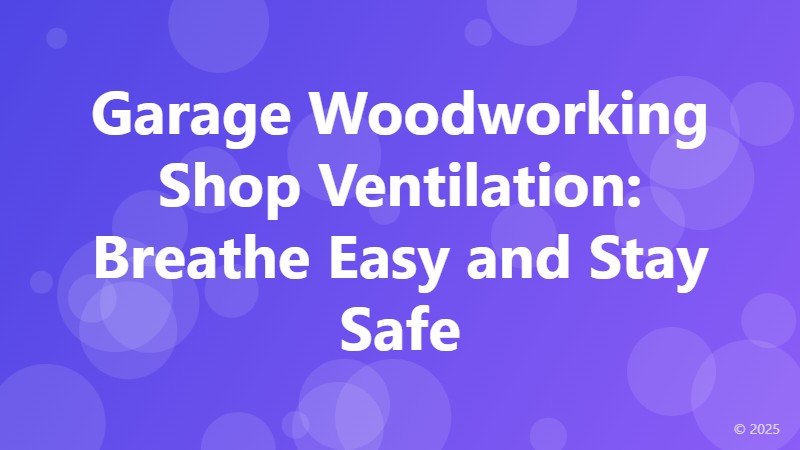 Garage Woodworking Shop Ventilation: Breathe Easy and Stay Safe