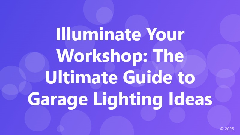 Illuminate Your Workshop: The Ultimate Guide to Garage Lighting Ideas
