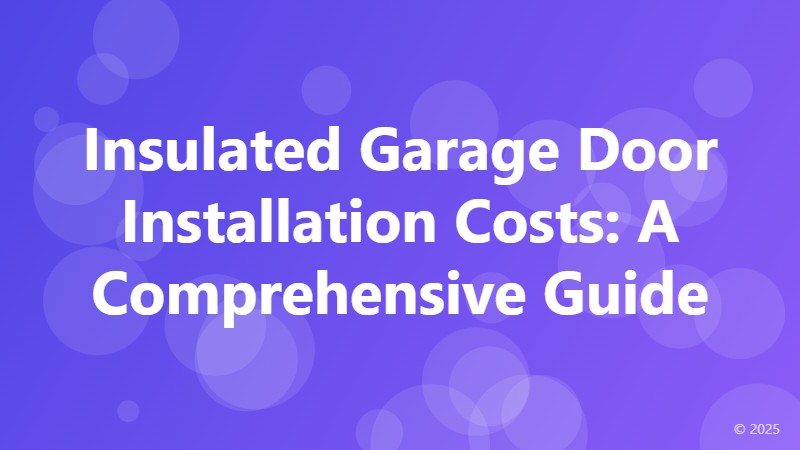 Insulated Garage Door Installation Costs: A Comprehensive Guide