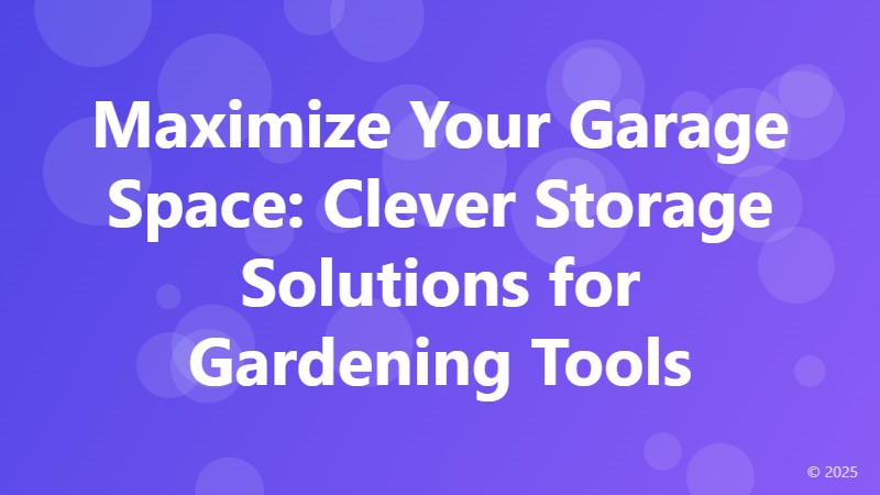 Maximize Your Garage Space: Clever Storage Solutions for Gardening Tools