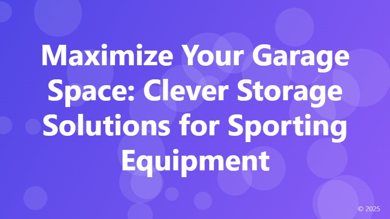 Maximize Your Garage Space: Clever Storage Solutions for Sporting Equipment