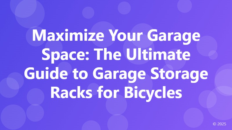 Maximize Your Garage Space: The Ultimate Guide to Garage Storage Racks for Bicycles
