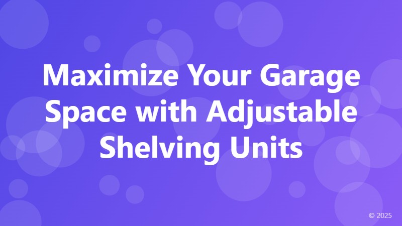 Maximize Your Garage Space with Adjustable Shelving Units