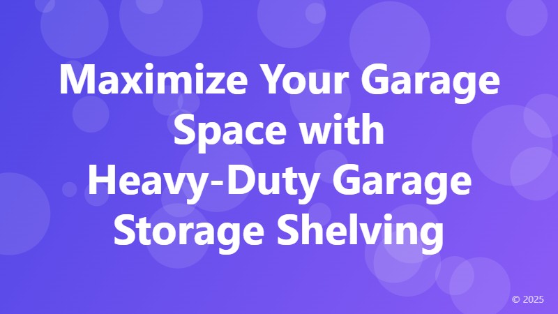 Maximize Your Garage Space with Heavy-Duty Garage Storage Shelving