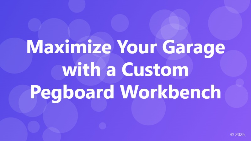 Maximize Your Garage with a Custom Pegboard Workbench
