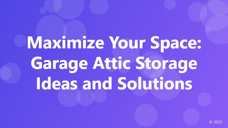 Maximize Your Space: Garage Attic Storage Ideas and Solutions