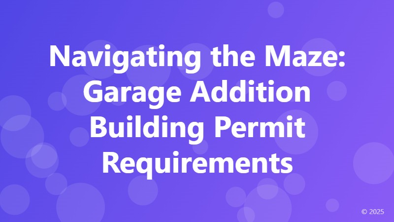Navigating the Maze: Garage Addition Building Permit Requirements
