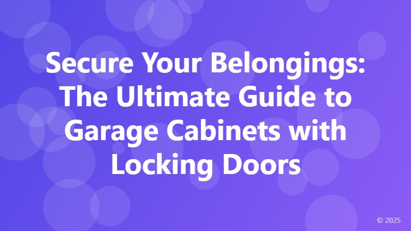 Secure Your Belongings: The Ultimate Guide to Garage Cabinets with Locking Doors