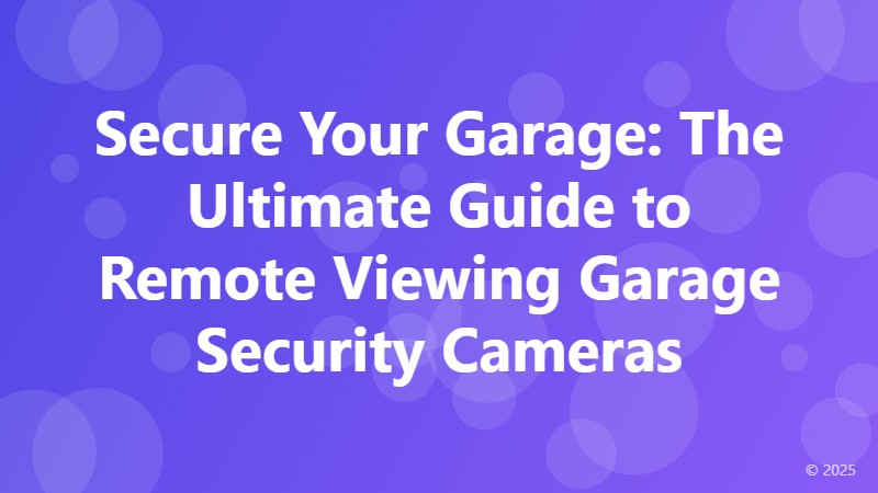 Secure Your Garage: The Ultimate Guide to Remote Viewing Garage Security Cameras