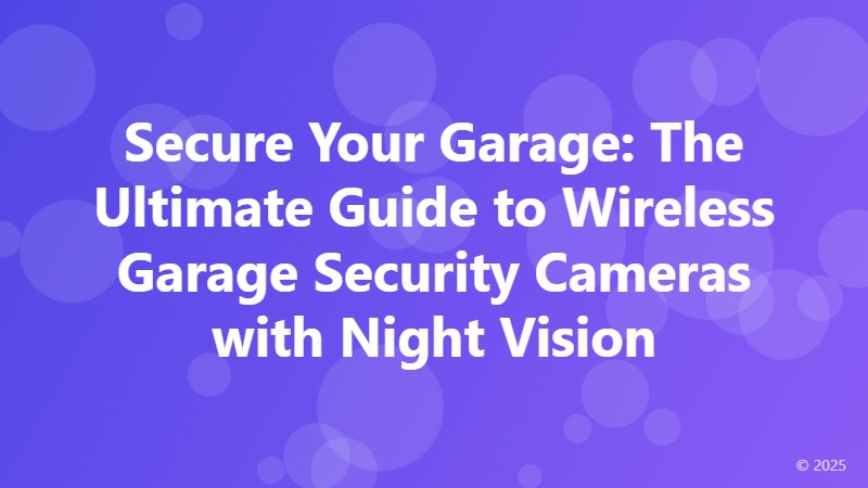 Secure Your Garage: The Ultimate Guide to Wireless Garage Security Cameras with Night Vision