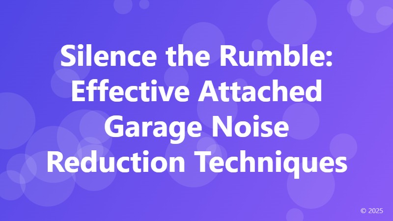 Silence the Rumble: Effective Attached Garage Noise Reduction Techniques