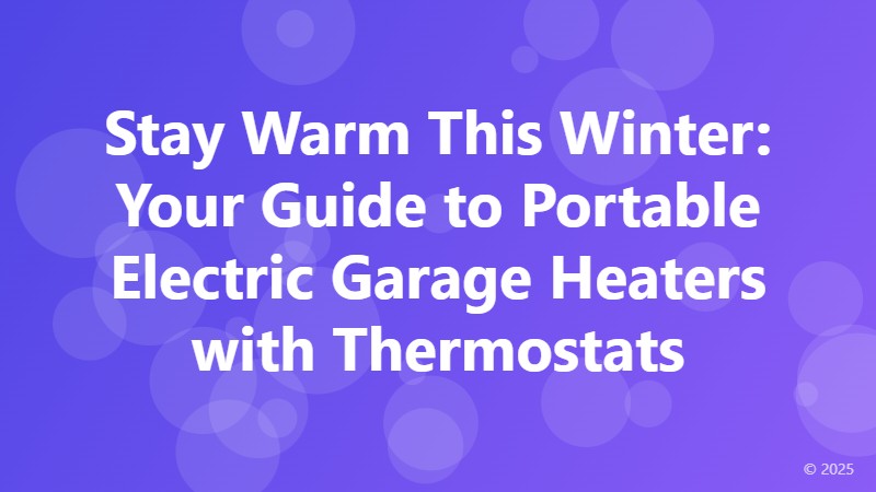 Stay Warm This Winter: Your Guide to Portable Electric Garage Heaters with Thermostats