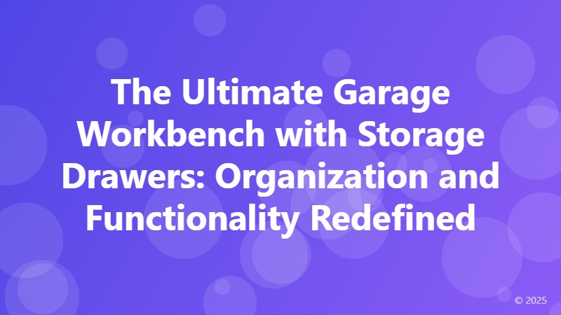 The Ultimate Garage Workbench with Storage Drawers: Organization and Functionality Redefined