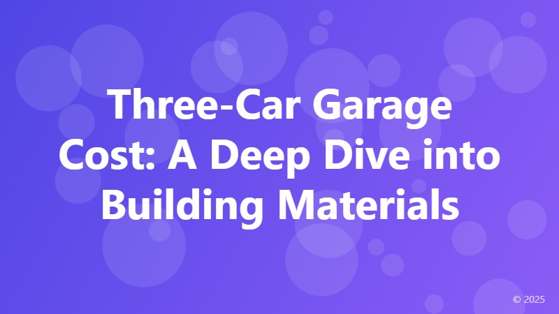 Three-Car Garage Cost: A Deep Dive into Building Materials