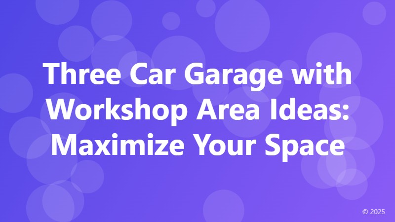 Three Car Garage with Workshop Area Ideas: Maximize Your Space
