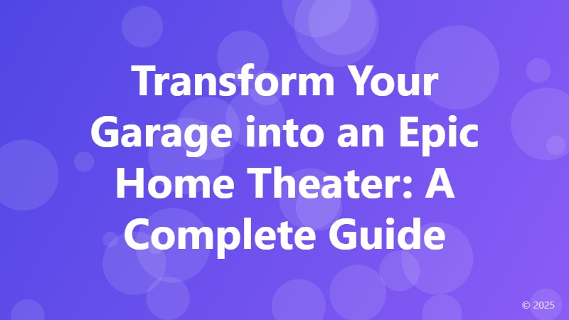 Transform Your Garage into an Epic Home Theater: A Complete Guide