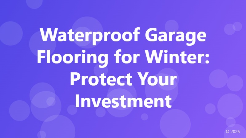 Waterproof Garage Flooring for Winter: Protect Your Investment